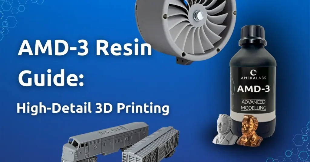 AMD-3 Resin Guide: High-Detail 3D Printing