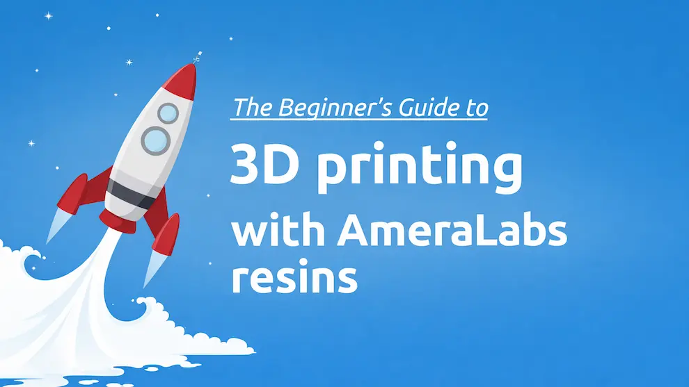 The Beginners Guide to 3D printing with AmeraLabs resins